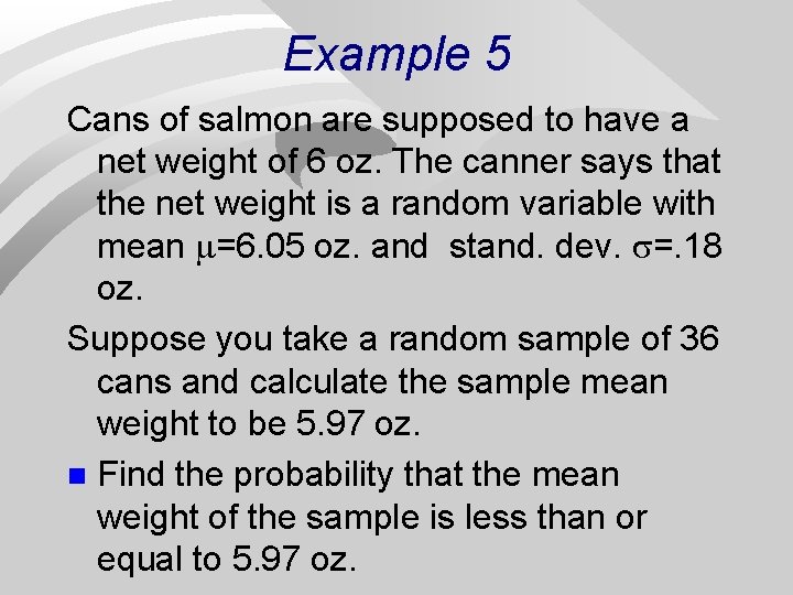Example 5 Cans of salmon are supposed to have a net weight of 6
