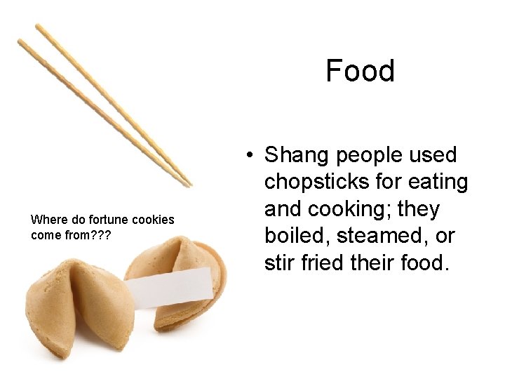 Food Where do fortune cookies come from? ? ? • Shang people used chopsticks
