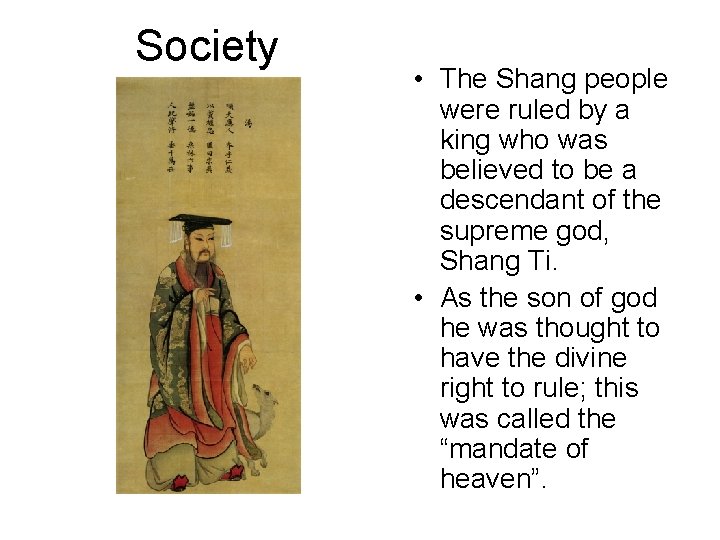 Society • The Shang people were ruled by a king who was believed to