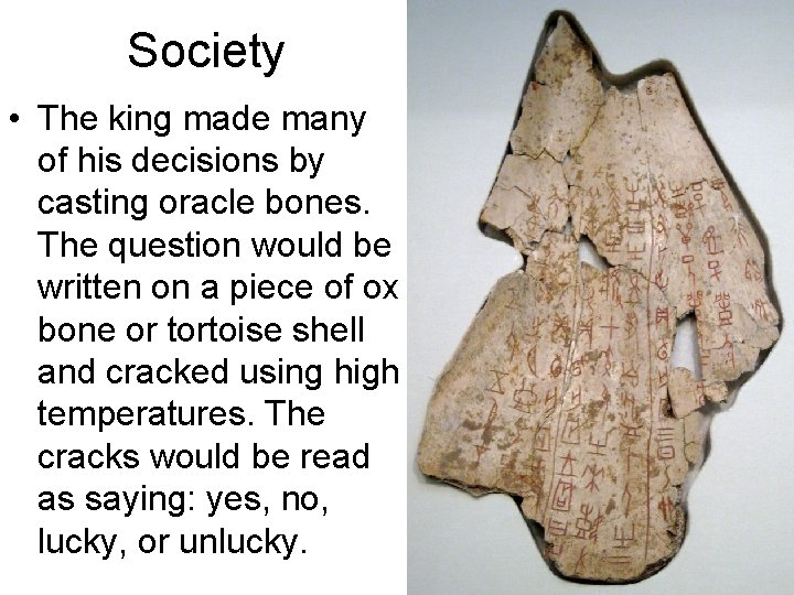 Society • The king made many of his decisions by casting oracle bones. The