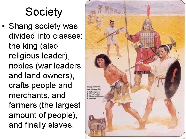Society • Shang society was divided into classes: the king (also religious leader), nobles