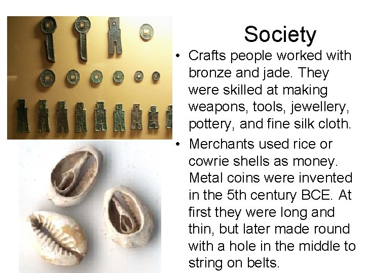 Society • Crafts people worked with bronze and jade. They were skilled at making