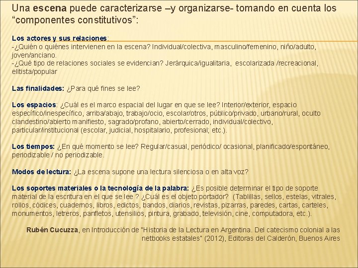 Una escena puede caracterizarse –y organizarse- tomando en cuenta los “componentes constitutivos”: Los actores