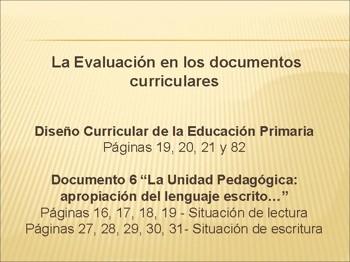 La Evaluación en los documentos curriculares Diseño Curricular de la Educación Primaria Páginas 19,