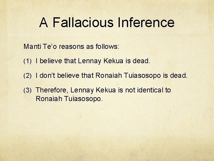 A Fallacious Inference Manti Te’o reasons as follows: (1) I believe that Lennay Kekua