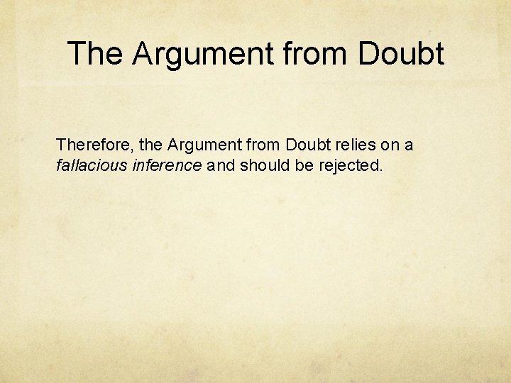 The Argument from Doubt Therefore, the Argument from Doubt relies on a fallacious inference