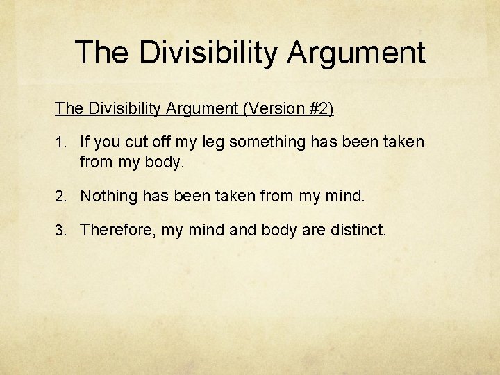 The Divisibility Argument (Version #2) 1. If you cut off my leg something has