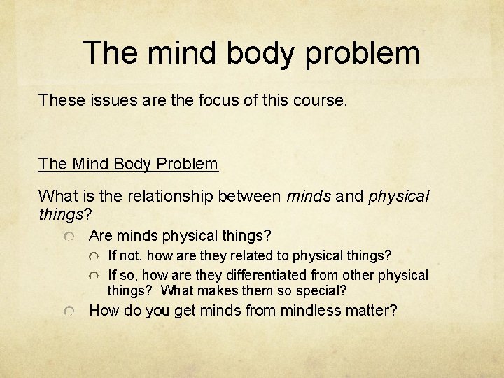 The mind body problem These issues are the focus of this course. The Mind