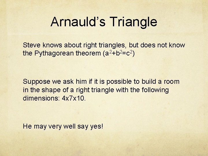 Arnauld’s Triangle Steve knows about right triangles, but does not know the Pythagorean theorem