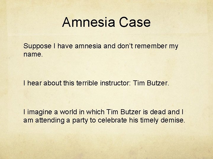 Amnesia Case Suppose I have amnesia and don’t remember my name. I hear about