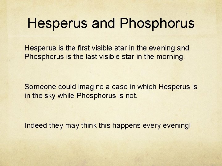 Hesperus and Phosphorus Hesperus is the first visible star in the evening and Phosphorus