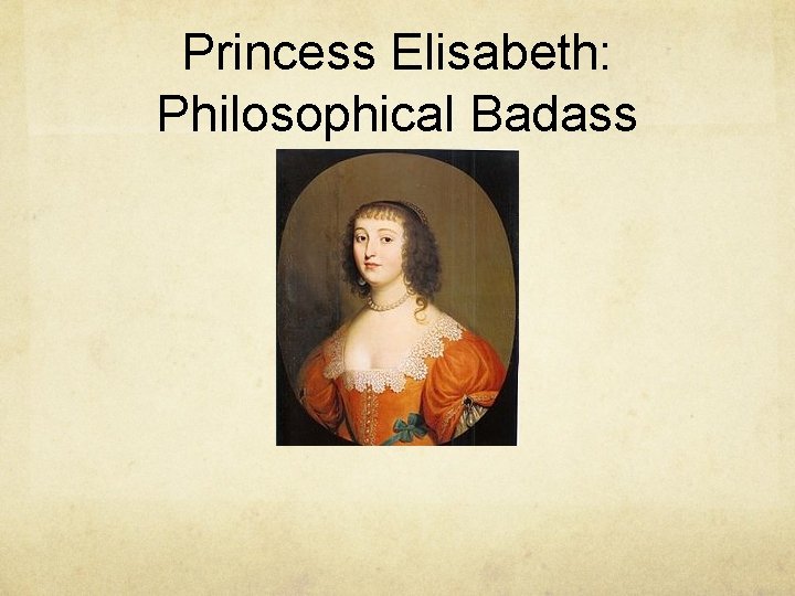 Princess Elisabeth: Philosophical Badass 