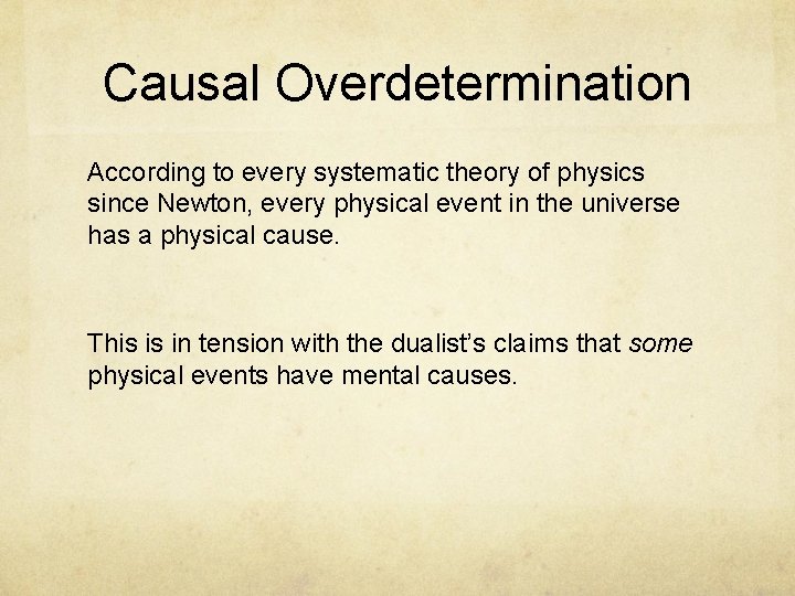 Causal Overdetermination According to every systematic theory of physics since Newton, every physical event