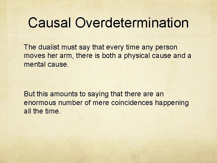 Causal Overdetermination The dualist must say that every time any person moves her arm,
