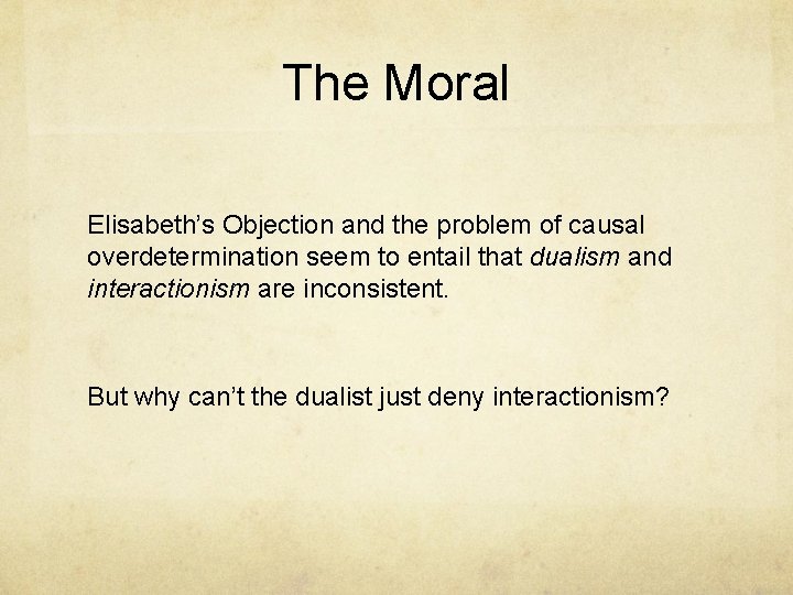 The Moral Elisabeth’s Objection and the problem of causal overdetermination seem to entail that