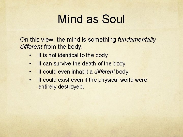 Mind as Soul On this view, the mind is something fundamentally different from the