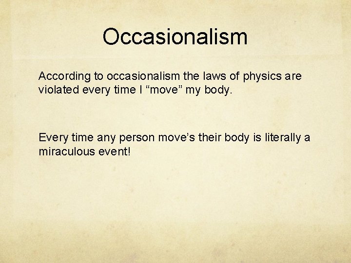 Occasionalism According to occasionalism the laws of physics are violated every time I “move”