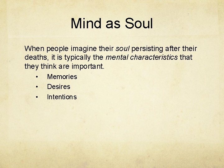 Mind as Soul When people imagine their soul persisting after their deaths, it is