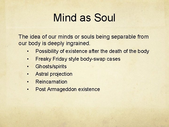 Mind as Soul The idea of our minds or souls being separable from our