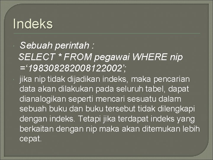 Indeks Sebuah perintah : SELECT * FROM pegawai WHERE nip =‘ 198308282008122002’; jika nip