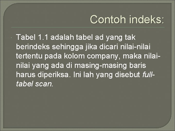 Contoh indeks: Tabel 1. 1 adalah tabel ad yang tak berindeks sehingga jika dicari