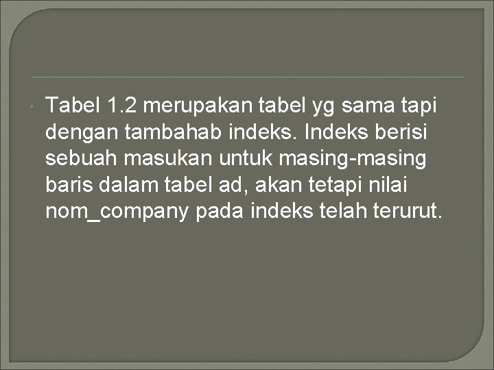  Tabel 1. 2 merupakan tabel yg sama tapi dengan tambahab indeks. Indeks berisi