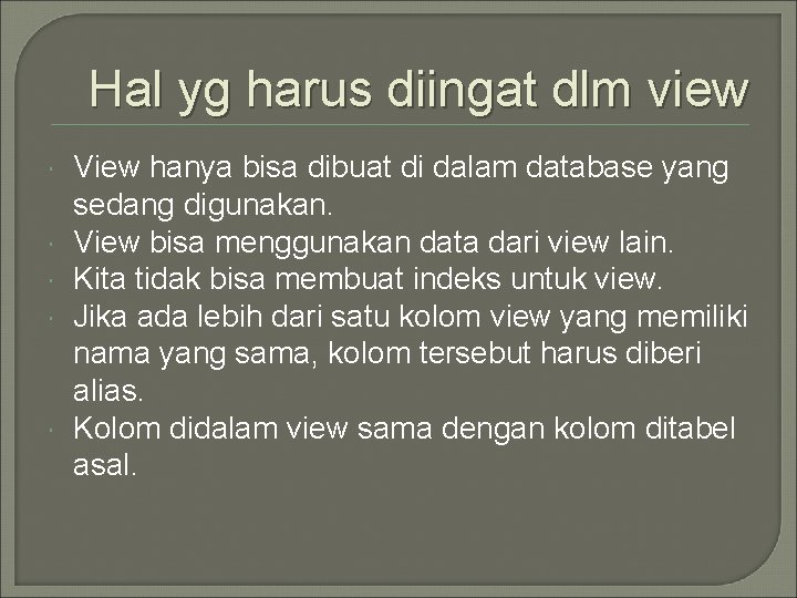 Hal yg harus diingat dlm view View hanya bisa dibuat di dalam database yang