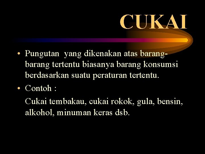 CUKAI • Pungutan yang dikenakan atas barang tertentu biasanya barang konsumsi berdasarkan suatu peraturan