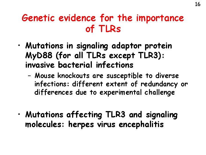 16 Genetic evidence for the importance of TLRs • Mutations in signaling adaptor protein