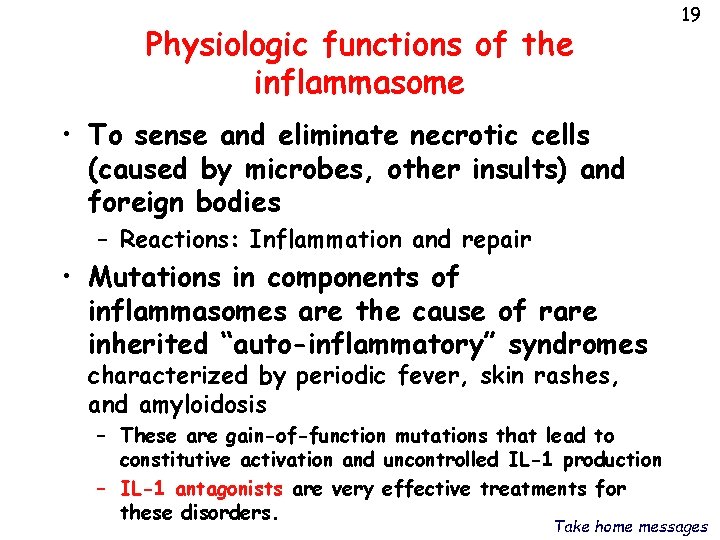 Physiologic functions of the inflammasome 19 • To sense and eliminate necrotic cells (caused