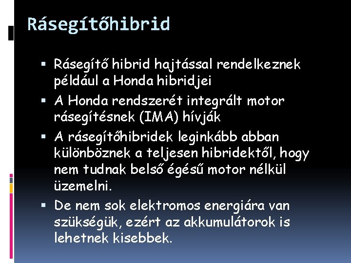 Rásegítőhibrid Rásegítő hibrid hajtással rendelkeznek például a Honda hibridjei A Honda rendszerét integrált motor
