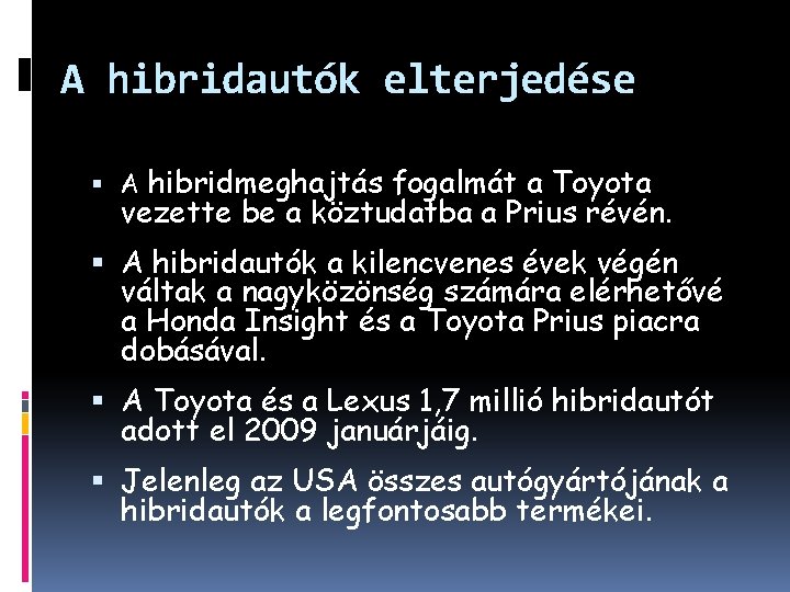 A hibridautók elterjedése hibridmeghajtás fogalmát a Toyota vezette be a köztudatba a Prius révén.