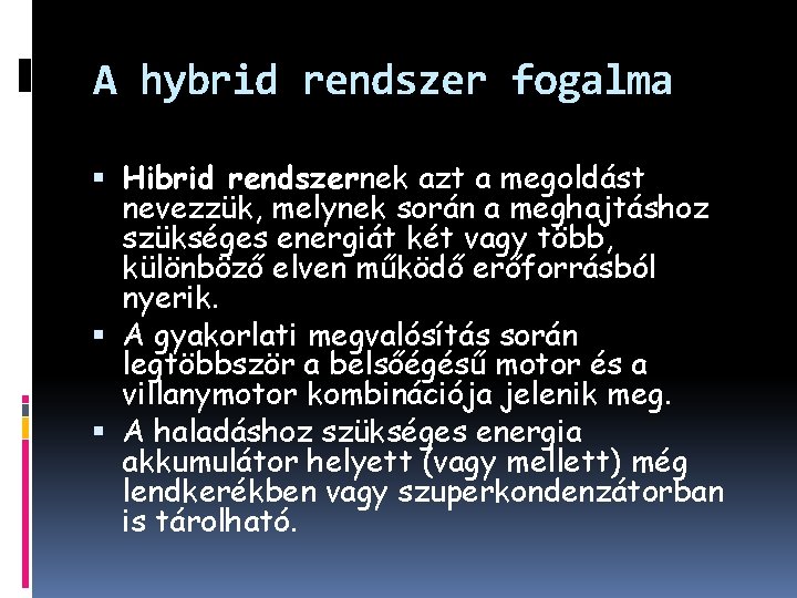 A hybrid rendszer fogalma Hibrid rendszernek azt a megoldást nevezzük, melynek során a meghajtáshoz