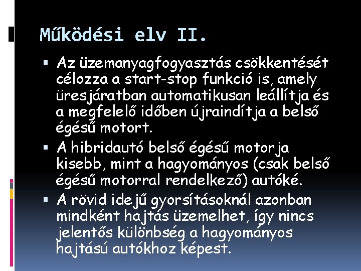 Működési elv II. Az üzemanyagfogyasztás csökkentését célozza a start-stop funkció is, amely üresjáratban automatikusan