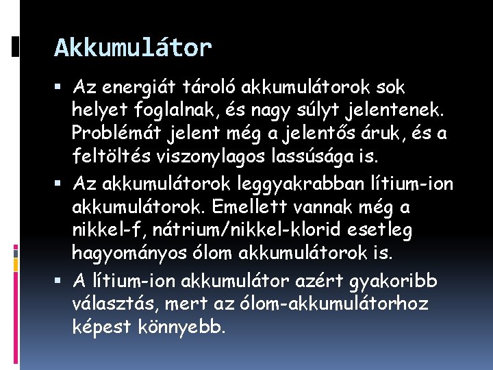 Akkumulátor Az energiát tároló akkumulátorok sok helyet foglalnak, és nagy súlyt jelentenek. Problémát jelent