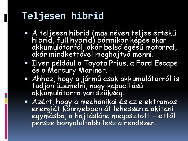 Teljesen hibrid A teljesen hibrid (más néven teljes értékű hibrid, full hybrid) bármikor képes