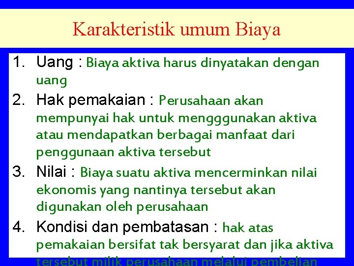 Karakteristik umum Biaya 1. Uang : Biaya aktiva harus dinyatakan dengan uang 2. Hak