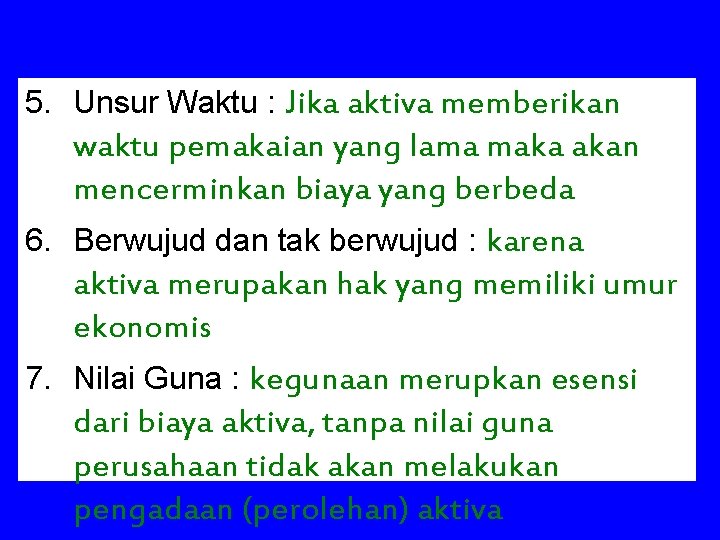 5. Unsur Waktu : Jika aktiva memberikan waktu pemakaian yang lama maka akan mencerminkan