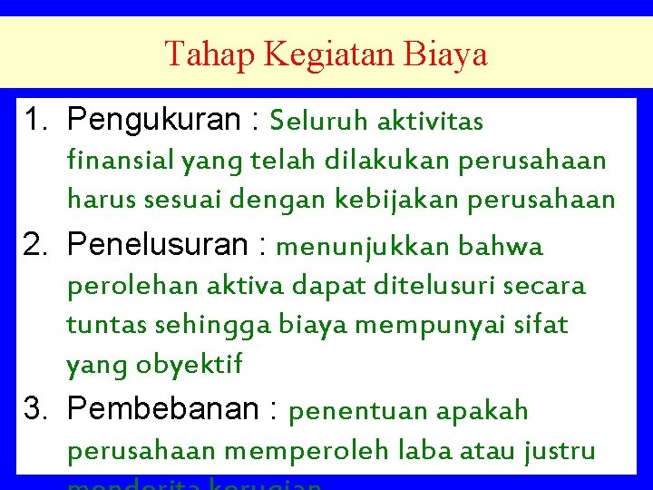 Tahap Kegiatan Biaya 1. Pengukuran : Seluruh aktivitas finansial yang telah dilakukan perusahaan harus Tahap Kegiatan Biaya 1. Pengukuran : Seluruh aktivitas finansial yang telah dilakukan perusahaan harus