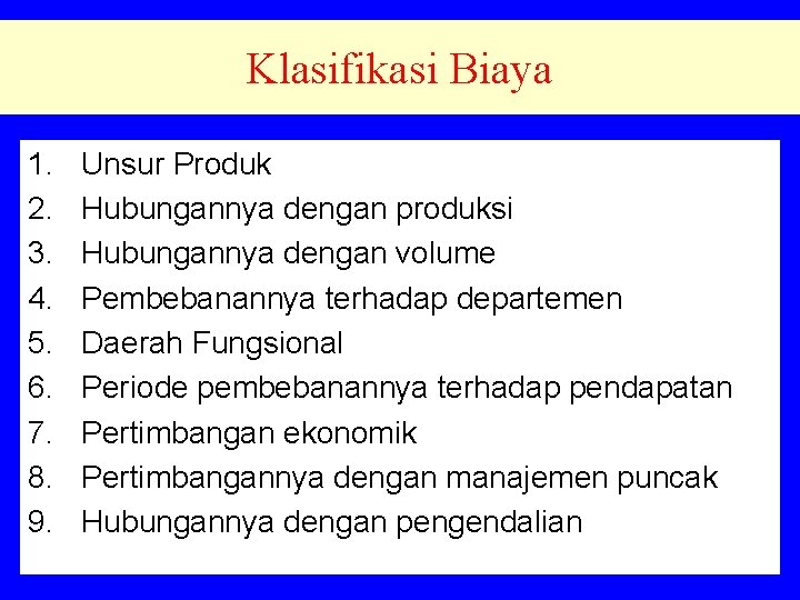 Klasifikasi Biaya 1. 2. 3. 4. 5. 6. 7. 8. 9. Unsur Produk Hubungannya Klasifikasi Biaya 1. 2. 3. 4. 5. 6. 7. 8. 9. Unsur Produk Hubungannya