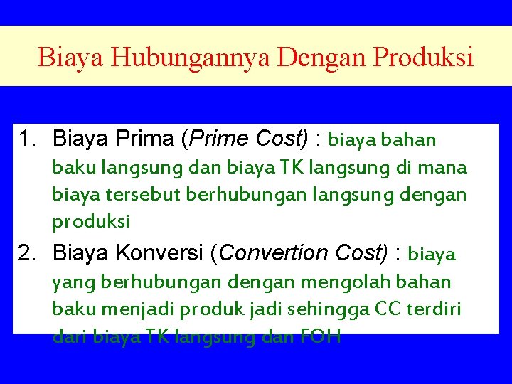 Biaya Hubungannya Dengan Produksi 1. Biaya Prima (Prime Cost) : biaya bahan baku langsung Biaya Hubungannya Dengan Produksi 1. Biaya Prima (Prime Cost) : biaya bahan baku langsung