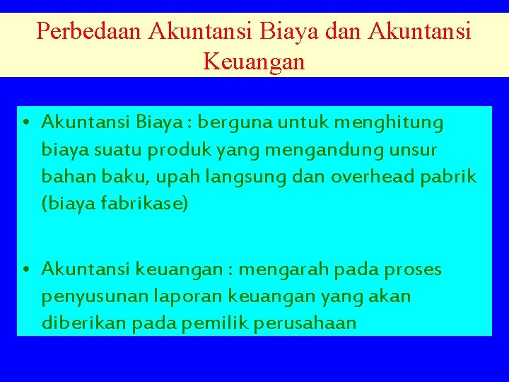 Perbedaan Akuntansi Biaya dan Akuntansi Keuangan • Akuntansi Biaya : berguna untuk menghitung biaya