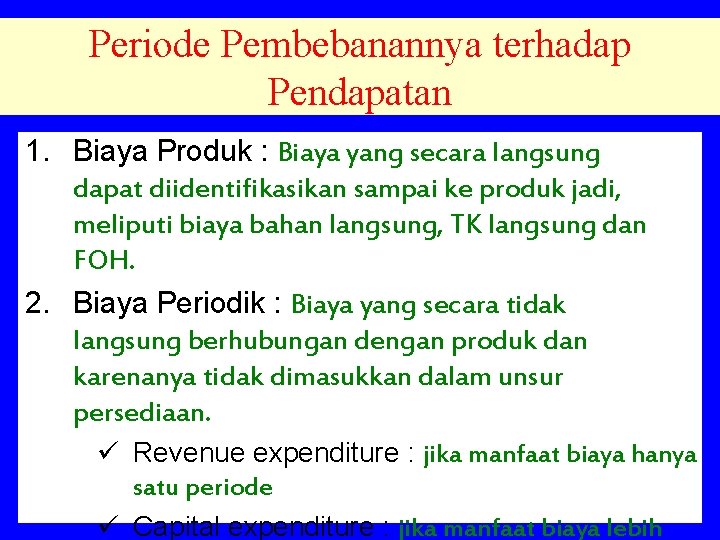 Periode Pembebanannya terhadap Pendapatan 1. Biaya Produk : Biaya yang secara langsung dapat diidentifikasikan