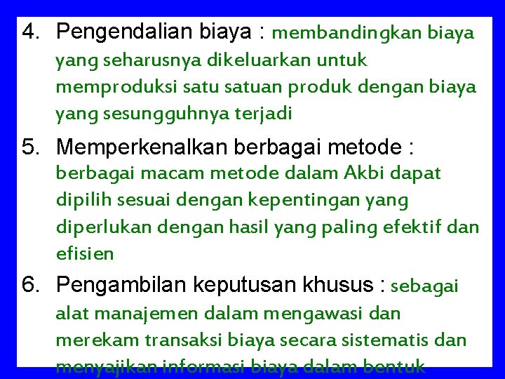 4. Pengendalian biaya : membandingkan biaya yang seharusnya dikeluarkan untuk memproduksi satuan produk dengan