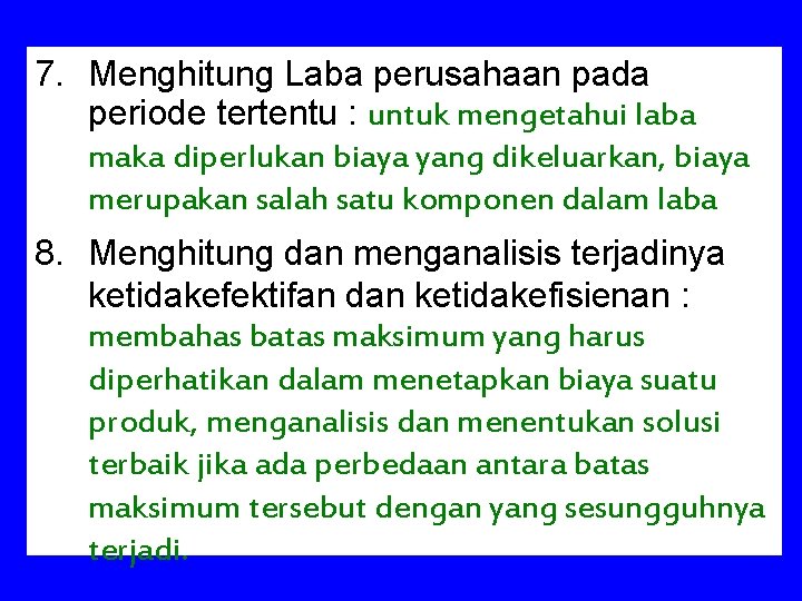 7. Menghitung Laba perusahaan pada periode tertentu : untuk mengetahui laba maka diperlukan biaya 7. Menghitung Laba perusahaan pada periode tertentu : untuk mengetahui laba maka diperlukan biaya