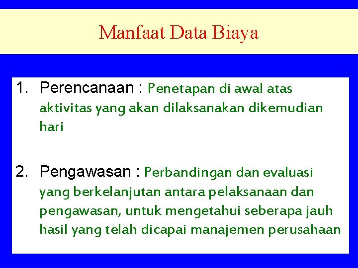 Manfaat Data Biaya 1. Perencanaan : Penetapan di awal atas aktivitas yang akan dilaksanakan