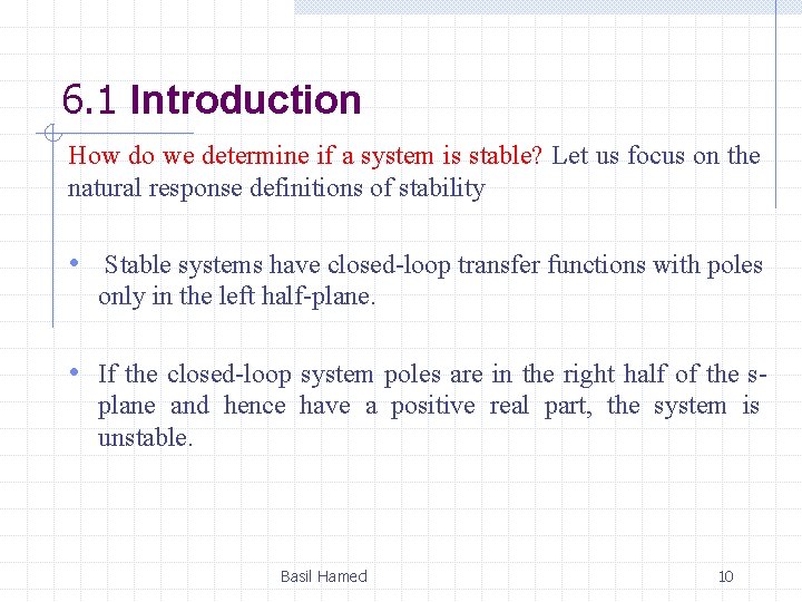 6. 1 Introduction How do we determine if a system is stable? Let us