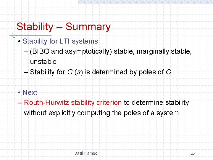 Stability – Summary • Stability for LTI systems – (BIBO and asymptotically) stable, marginally