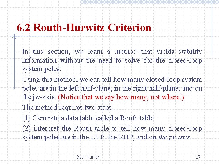 6. 2 Routh-Hurwitz Criterion In this section, we learn a method that yields stability