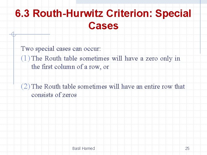 6. 3 Routh-Hurwitz Criterion: Special Cases Two special cases can occur: (1) The Routh